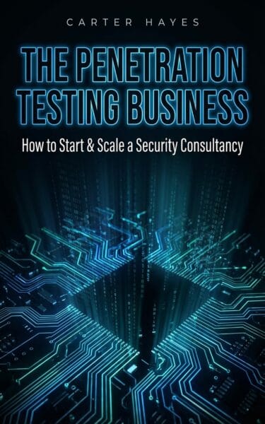 The Penetration Testing Business: How to Start & Scale a Security Consultancy