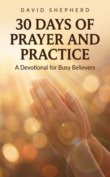 30 Days of Prayer and Practice: A Devotional for Busy Believers