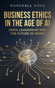 Business Ethics in the Age of AI: Faith, Leadership and the Future of Work